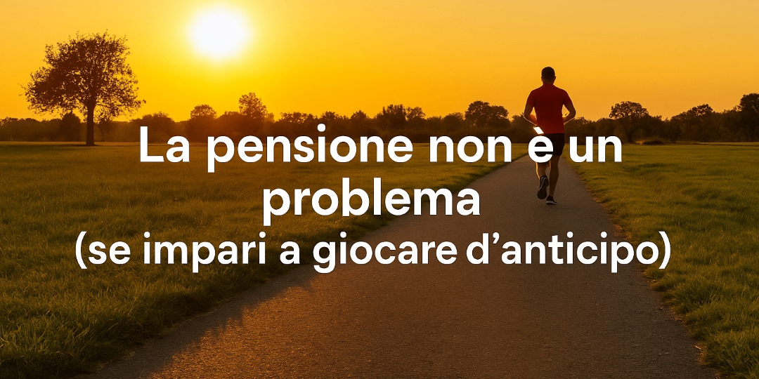 Copertina La pensione non è un problema (se impari a giocare d'anticipo)